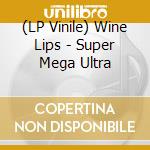 (LP Vinile) Wine Lips - Super Mega Ultra vinile