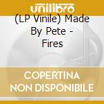 (LP Vinile) Made By Pete - Fires vinile