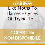 Like Moths To Flames - Cycles Of Trying To Cope cd