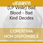 (LP Vinile) Bad Blood - Bad Kind Decides vinile