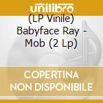 (LP Vinile) Babyface Ray - Mob (2 Lp) vinile