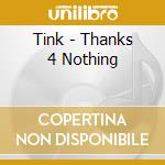 Tink - Thanks 4 Nothing cd