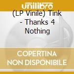 (LP Vinile) Tink - Thanks 4 Nothing vinile