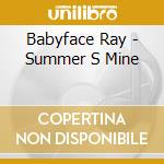 Babyface Ray - Summer S Mine cd