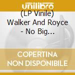 (LP Vinile) Walker And Royce - No Big Deal (2 Lp) lp vinile