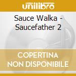 Sauce Walka - Saucefather 2 cd