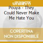 Pouya - They Could Never Make Me Hate You cd