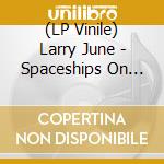 (LP Vinile) Larry June - Spaceships On The Blade cd