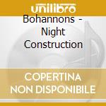 Bohannons - Night Construction cd musicale