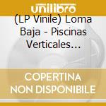 (LP Vinile) Loma Baja - Piscinas Verticales (Black) vinile