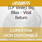 (LP Vinile) Big Bliss - Vital Return vinile