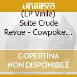 (LP Vinile) Suite Crude Revue - Cowpoke Detox B/W Blue Ramen #1 cd