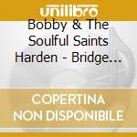 Bobby & The Soulful Saints Harden - Bridge Of Love cd