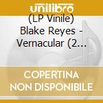 (LP Vinile) Blake Reyes - Vernacular (2 Lp) vinile