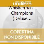 Whiskerman - Champions (Deluxe Edition) cd