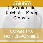 (LP Vinile) Edd Kalehoff - Moog Grooves vinile