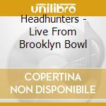Headhunters - Live From Brooklyn Bowl cd