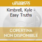 Kimbrell, Kyle - Easy Truths cd musicale
