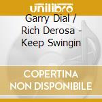 Garry Dial / Rich Derosa - Keep Swingin cd