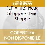 (LP Vinile) Head Shoppe - Head Shoppe vinile