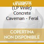 (LP Vinile) Concrete Caveman - Feral vinile