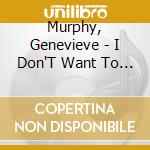 Murphy, Genevieve - I Don'T Want To Be An Individual All On My Own cd