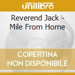 Reverend Jack - Mile From Home cd