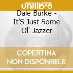 Dale Burke - It'S Just Some Ol' Jazzer cd