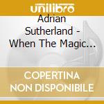 Adrian Sutherland - When The Magic Hits cd
