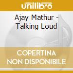 Ajay Mathur - Talking Loud cd