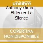 Anthony Girard - Effleurer Le Silence cd musicale