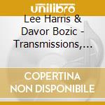 Lee Harris & Davor Bozic - Transmissions, Vol. 2 cd