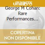 George M Cohan: Rare Performances Curated / Var cd