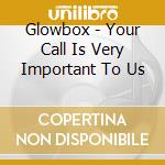 Glowbox - Your Call Is Very Important To Us cd