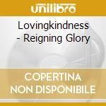 Lovingkindness - Reigning Glory cd