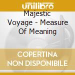 Majestic Voyage - Measure Of Meaning cd