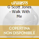 G Scott Jones - Walk With Me cd