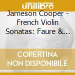 Jameson Cooper - French Violin Sonatas: Faure & Debussy & Franck cd
