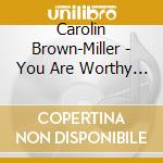Carolin Brown-Miller - You Are Worthy Lord cd