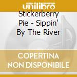 Stickerberry Pie - Sippin' By The River cd