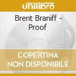 Brent Braniff - Proof cd