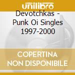 Devotchkas - Punk Oi Singles 1997-2000 cd