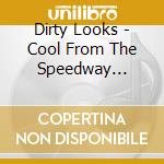 Dirty Looks - Cool From The Speedway (Live) cd