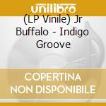 (LP Vinile) Jr Buffalo - Indigo Groove vinile