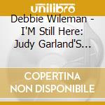 Debbie Wileman - I'M Still Here: Judy Garland'S 100Th Birthday cd