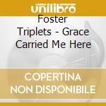 Foster Triplets - Grace Carried Me Here cd