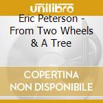 Eric Peterson - From Two Wheels & A Tree cd