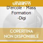 D'ercole - Mass Formation -Digi cd