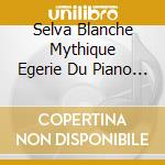 Selva Blanche Mythique Egerie Du Piano - Diane Andersen, Piano cd musicale