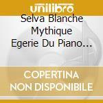 Selva Blanche Mythique Egerie Du Piano - Diane Andersen, Piano cd